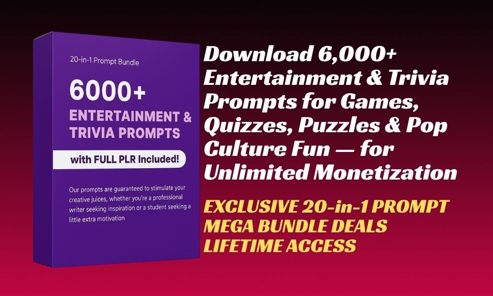 6000+ Entertainment & Trivia Prompts Sell & Profit Instantly